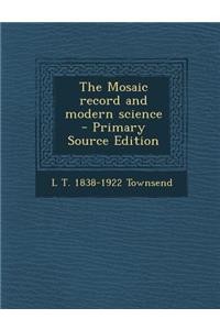 The Mosaic Record and Modern Science