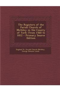 The Registers of the Parish Church of Methley in the County of York