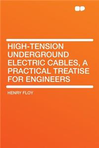 High-Tension Underground Electric Cables, a Practical Treatise for Engineers