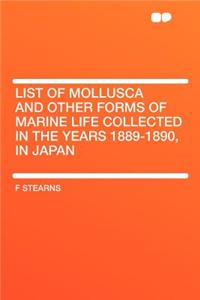 List of Mollusca and Other Forms of Marine Life Collected in the Years 1889-1890, in Japan