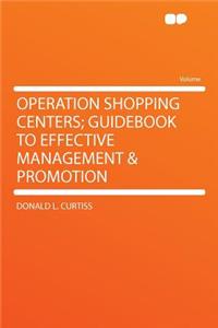 Operation Shopping Centers; Guidebook to Effective Management & Promotion