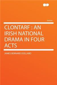 Clontarf: An Irish National Drama in Four Acts