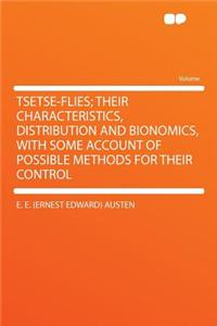 Tsetse-Flies; Their Characteristics, Distribution and Bionomics, with Some Account of Possible Methods for Their Control