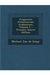Fragmenta Historicorum Arabicorum, Volume 2 - Primary Source Edition
