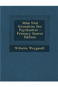 Atlas Und Grundriss Der Psychiatrie - Primary Source Edition