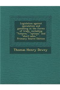 Legislation Against Speculation and Gambling in the Forms of Trade, Including 