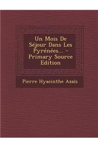 Un Mois de Sejour Dans Les Pyrenees... - Primary Source Edition