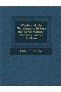 Waldo and the Waldensians Before the Reformation