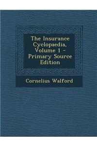 The Insurance Cyclopaedia, Volume 1 - Primary Source Edition