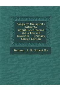Songs of the Spirit: Hitherto Unpublished Poems and a Few Old Favorites