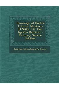 Homenaje Al Ilustre Literato Mexicano El Senor LIC. Don Ignacio Ramirez - Primary Source Edition