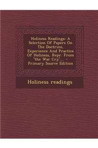 Holiness Readings: A Selection of Papers on the Doctrine, Experience and Practice of Holiness, Repr. from 'The War Cry'....