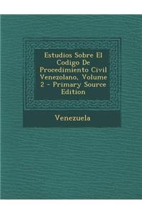 Estudios Sobre El Codigo de Procedimiento Civil Venezolano, Volume 2 - Primary Source Edition