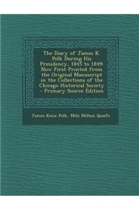 The Diary of James K. Polk During His Presidency, 1845 to 1849
