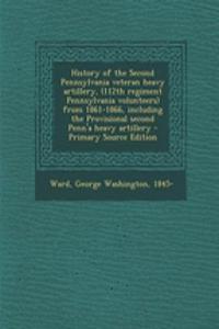 History of the Second Pennsylvania Veteran Heavy Artillery, (112th Regiment Pennsylvania Volunteers) from 1861-1866, Including the Provisional Second Penn'a Heavy Artillery