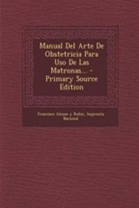 Manual Del Arte De Obstetricia Para Uso De Las Matronas...