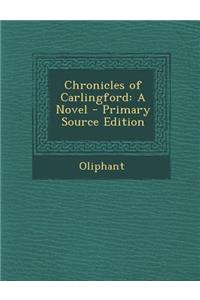 Chronicles of Carlingford: A Novel - Primary Source Edition
