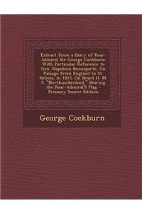 Extract from a Diary of Rear-Admiral Sir George Cockburn