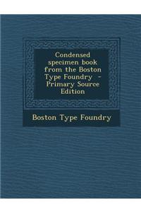 Condensed Specimen Book from the Boston Type Foundry - Primary Source Edition