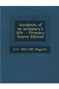 Accidents of an Antiquary's Life - Primary Source Edition