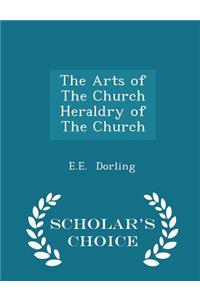 The Arts of the Church Heraldry of the Church - Scholar's Choice Edition