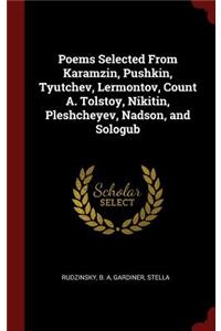 Poems Selected from Karamzin, Pushkin, Tyutchev, Lermontov, Count A. Tolstoy, Nikitin, Pleshcheyev, Nadson, and Sologub