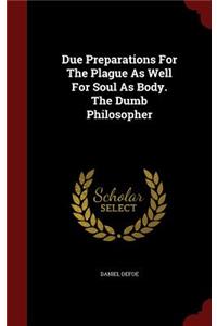 Due Preparations for the Plague as Well for Soul as Body. the Dumb Philosopher