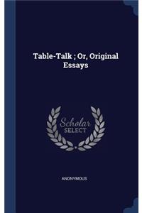 Table-Talk; Or, Original Essays