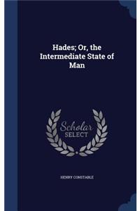 Hades; Or, the Intermediate State of Man