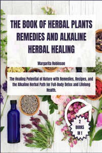 The Book of Herbal Plants Remedies and Alkaline Herbal Healing