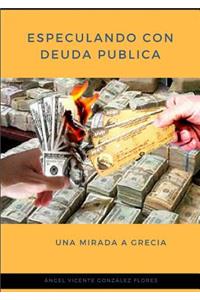 ESPECULANDO CON DEUDA PUBLICA. Una mirada a Grecia