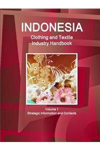 Indonesia Clothing and Textile Industry Handbook Volume 1 Strategic Information and Contacts