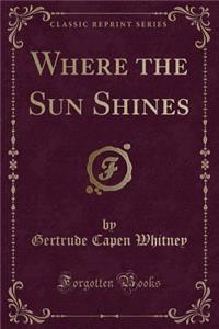 Where the Sun Shines (Classic Reprint)
