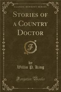 Stories of a Country Doctor (Classic Reprint)