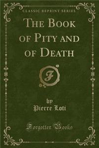 The Book of Pity and of Death (Classic Reprint)