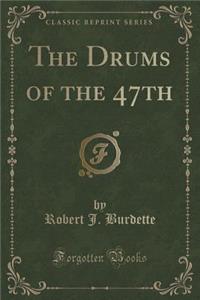 The Drums of the 47th (Classic Reprint)