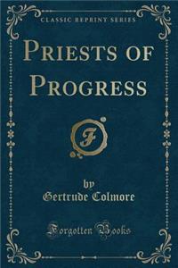 Priests of Progress (Classic Reprint)