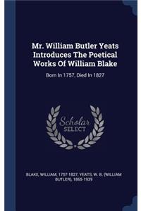 Mr. William Butler Yeats Introduces The Poetical Works Of William Blake