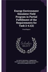 Energy Environment Simulator Field Program in Partial Fulfillment of the Requirements for Task 2-4.1(2)