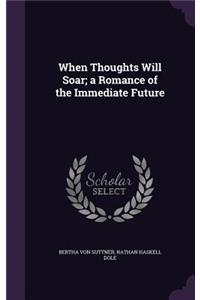 When Thoughts Will Soar; A Romance of the Immediate Future