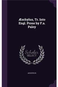 Æschylus, Tr. Into Engl. Prose by F.a. Paley