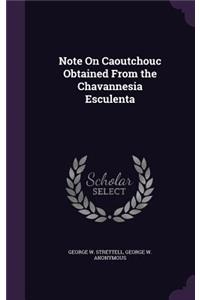 Note On Caoutchouc Obtained From the Chavannesia Esculenta