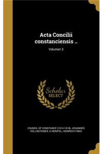 Acta Concilii constanciensis ..; Volumen 3