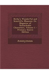 Kirby's Wonderful and Scientific Museum: Or, Magazine of Remarkable Characters; Volume 1