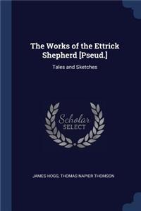 Works of the Ettrick Shepherd [Pseud.]