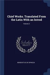 Chief Works. Translated from the Latin with an Introd; Volume 2