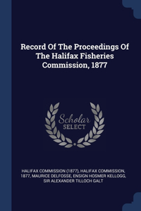 Record Of The Proceedings Of The Halifax Fisheries Commission, 1877