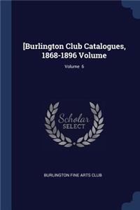 [Burlington Club Catalogues, 1868-1896 Volume; Volume 6