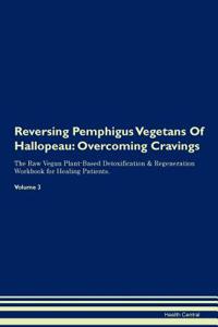 Reversing Pemphigus Vegetans of Hallopeau: Overcoming Cravings the Raw Vegan Plant-Based Detoxification & Regeneration Workbook for Healing Patients.Volume 3