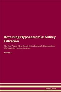 Reversing Hyponatremia: Kidney Filtration The Raw Vegan Plant-Based Detoxification & Regeneration Workbook for Healing Patients. Volume 5